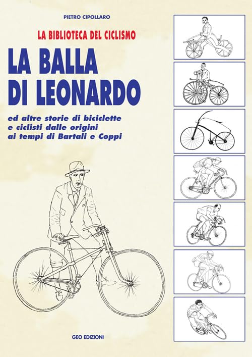 La balla di Leonardo ed altre storie di biciclette e ciclisti dalle origini ai tempi di Bartali e Coppi (La biblioteca del Ciclismo) Leisure & Fun