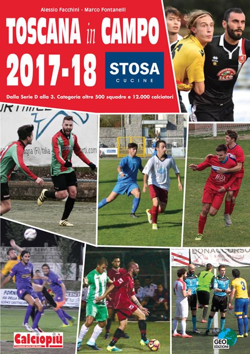 Toscana in campo 2017-18. Dalla serie D alla 3. Categoria oltre 500 squadre e 12.000 calciatori. Ediz. illustrata book