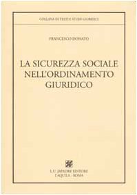 La sicurezza sociale nell'ordinamento giuridico (Testi e studi giuridici) Law