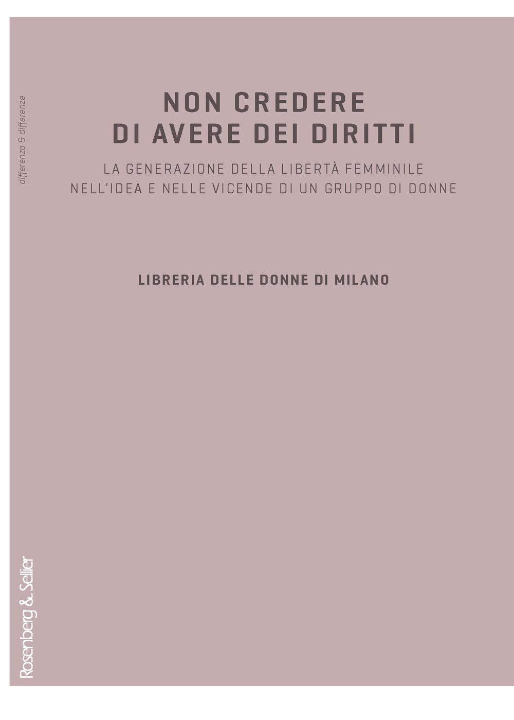 Non credere di avere dei diritti. La generazione della libertà femminile nell'idea e nelle vicende di un gruppo di donne book