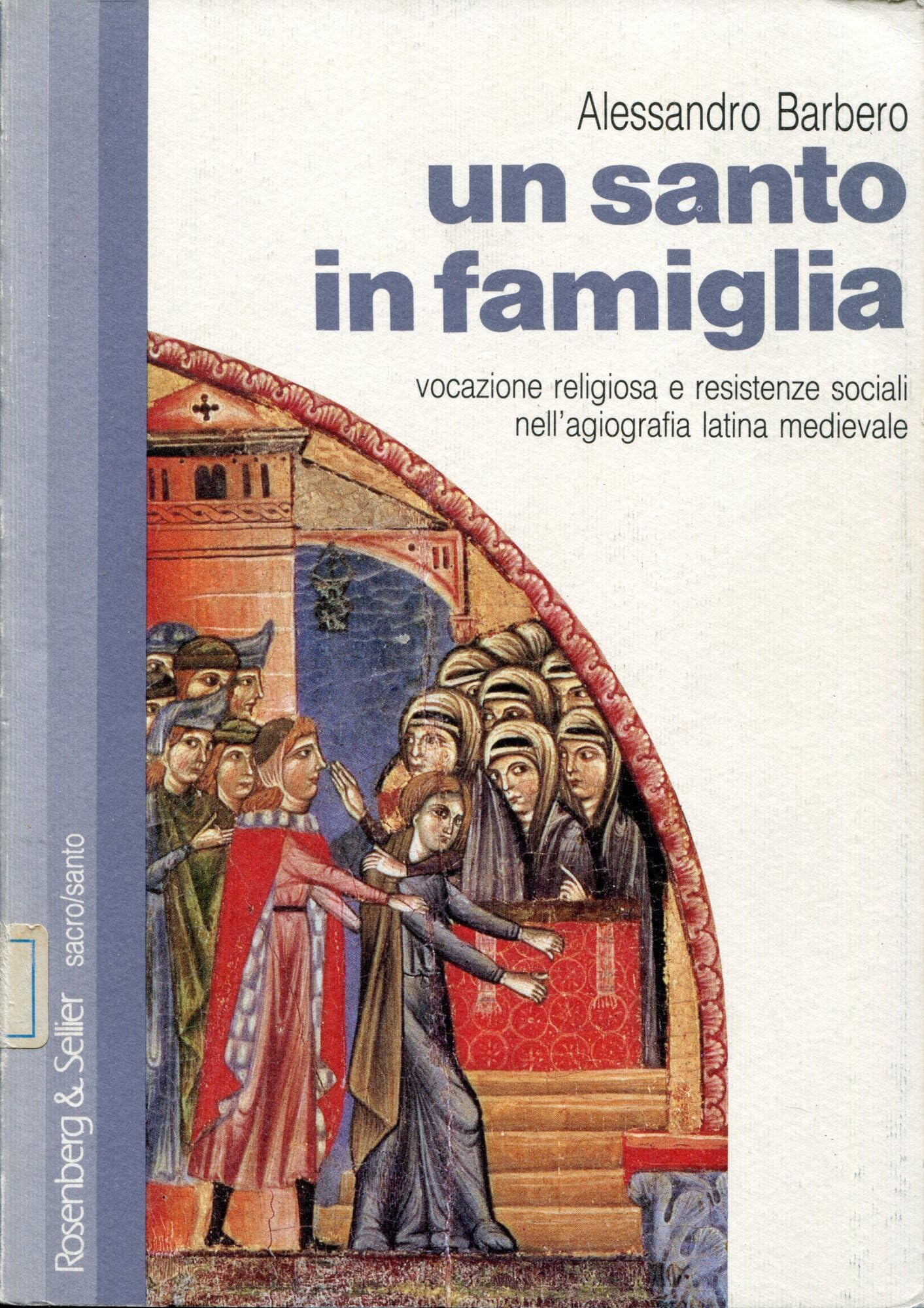 Un santo in famiglia. Vocazione religiosa e resistenze sociali nell'agiografia latina medievale (Sacro-Santo) Philosophy