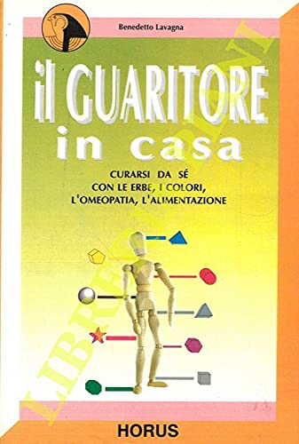 Il guaritore in casa. Curarsi da se con le erbe, i colori, l'omeopatia, l'alimentazione. book