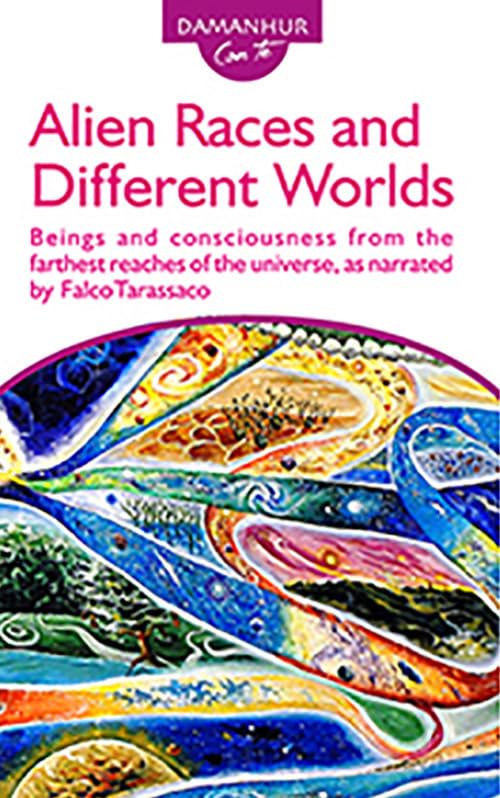 Alien races and different worlds. Beings and consciousness from the farthest reaches of the universe, as narrated by Falco Tarassaco. Ediz. italiana e inglese book