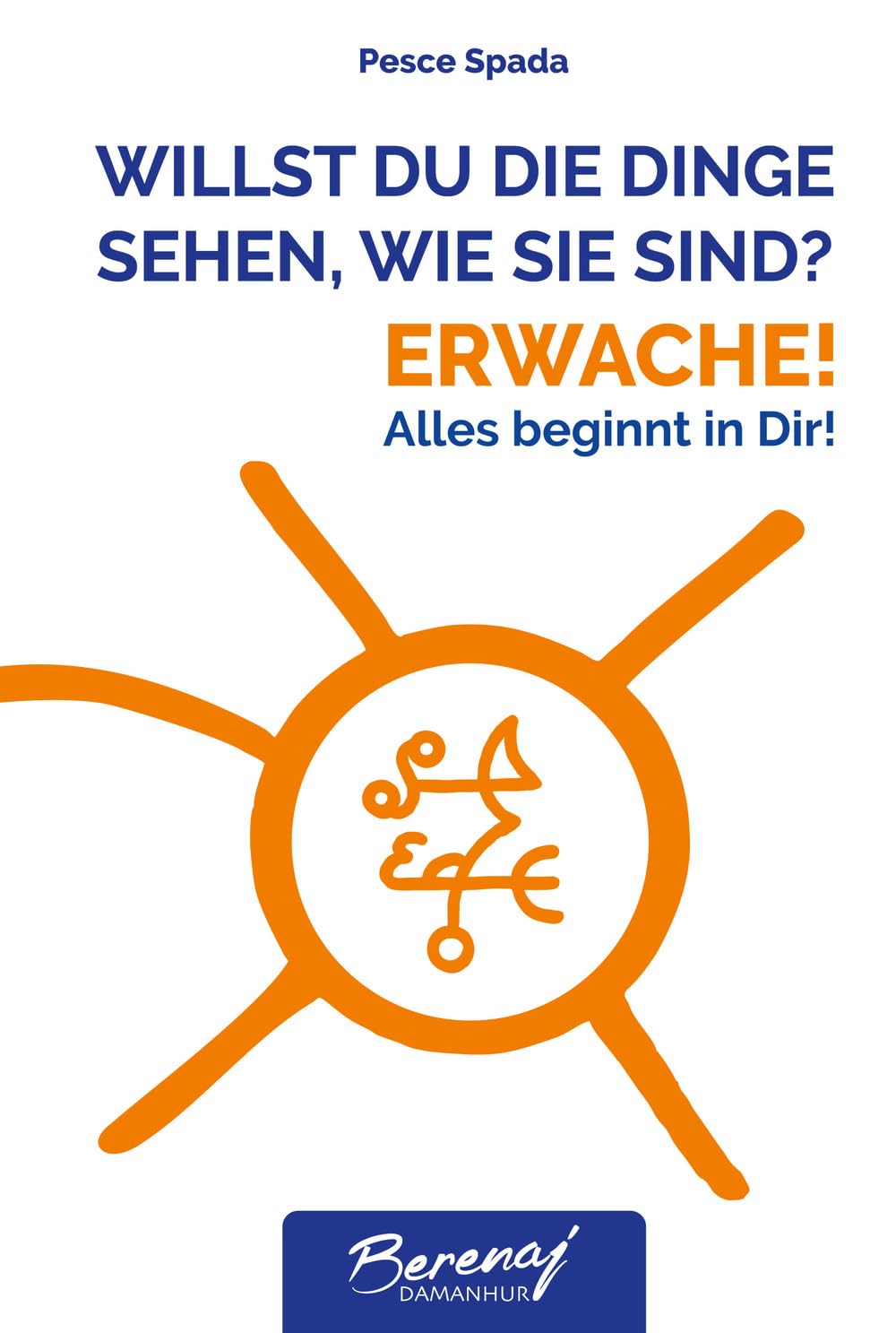 Willst du die dinge sehen wie sie sind? Erwache! Alles beginnt in Dir! Ediz. multilingue Lifestyle