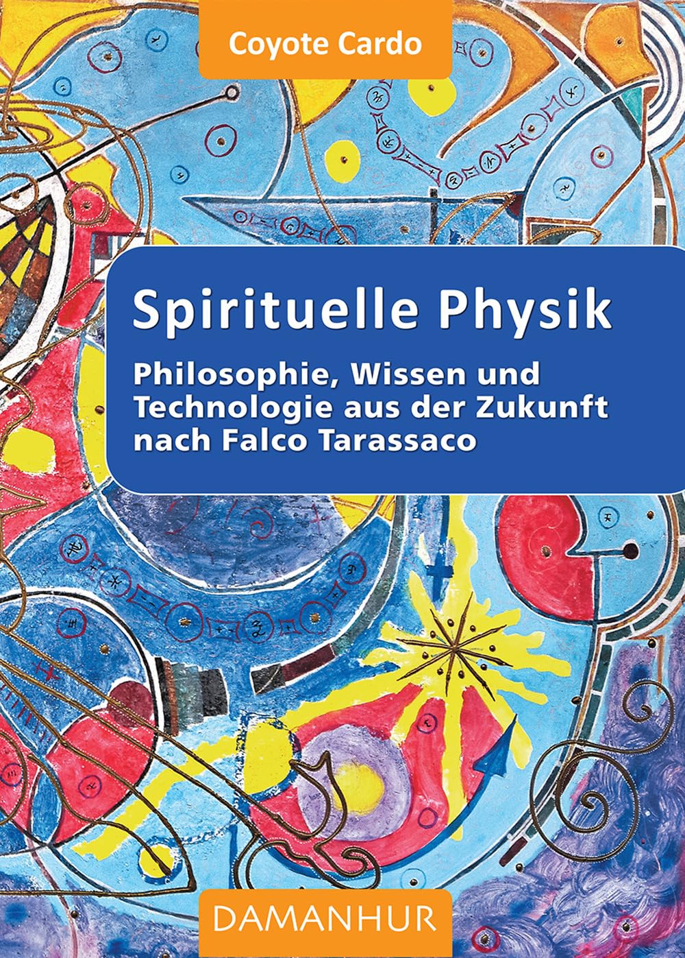 Spirituelle phisik. Philosophie, Wissen und Technologie aus der Zukunft nach Falco Tarassaco. Ediz. multilingue Religion & Esotericism