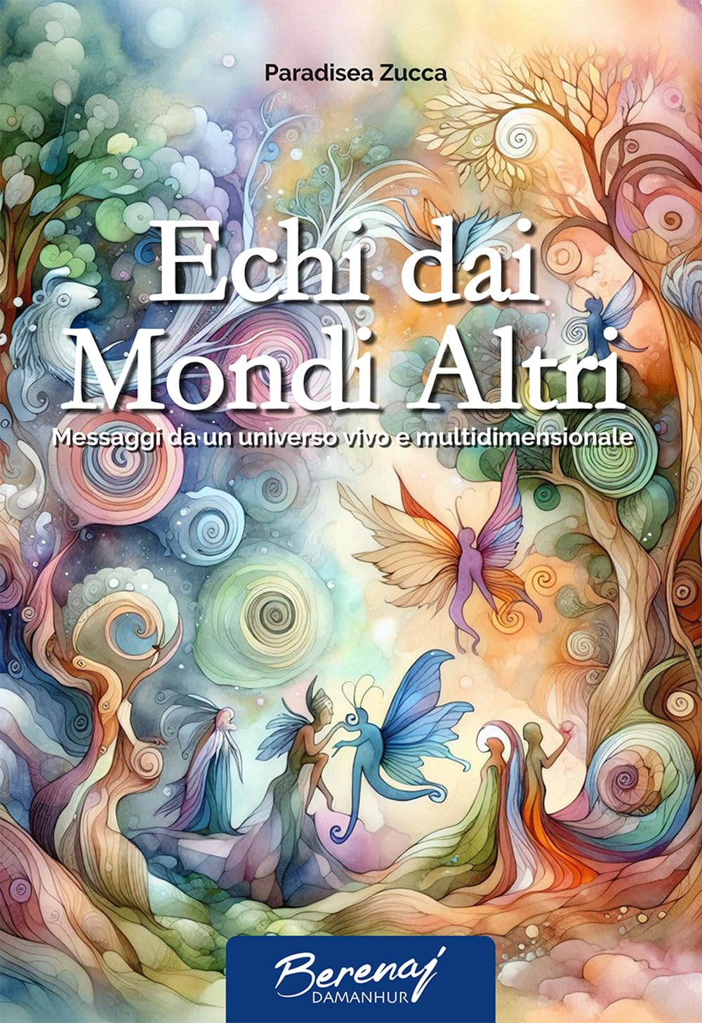 Echi dai mondi altri. Messaggi da un universo vivo e multidimensionale (Berenaj) Religion & Esotericism