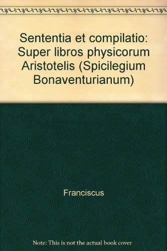 Sententia et compilatio super libros physicorum Aristotelis (Spicilegium Bonaventurianum) Philosophy