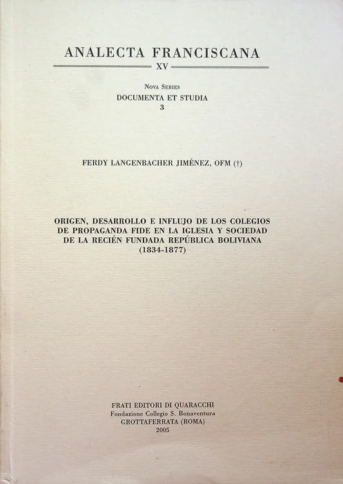 Origen, desarrollo e influjo de los colegios de propaganda fide en la iglesia y sociedad de la recién fundada Repùblica Boliviana (1834-1877) Religion & Esotericism