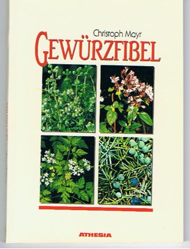 Gewürzfibel. Einheimische Gewürze, Küchenkräuter und Wildgemüse book