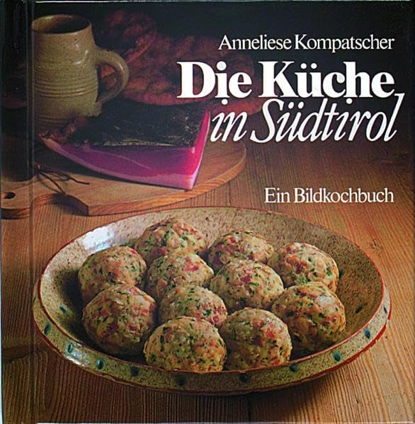 Die Küche in Südtirol: Ein Bildkochbuch Leisure, Home & Garden