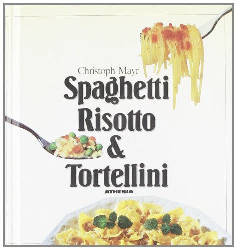Spaghetti, risotto & tortellini. I favolosi primi della nostra cucina. Ediz. ridotta Leisure, Home & Garden