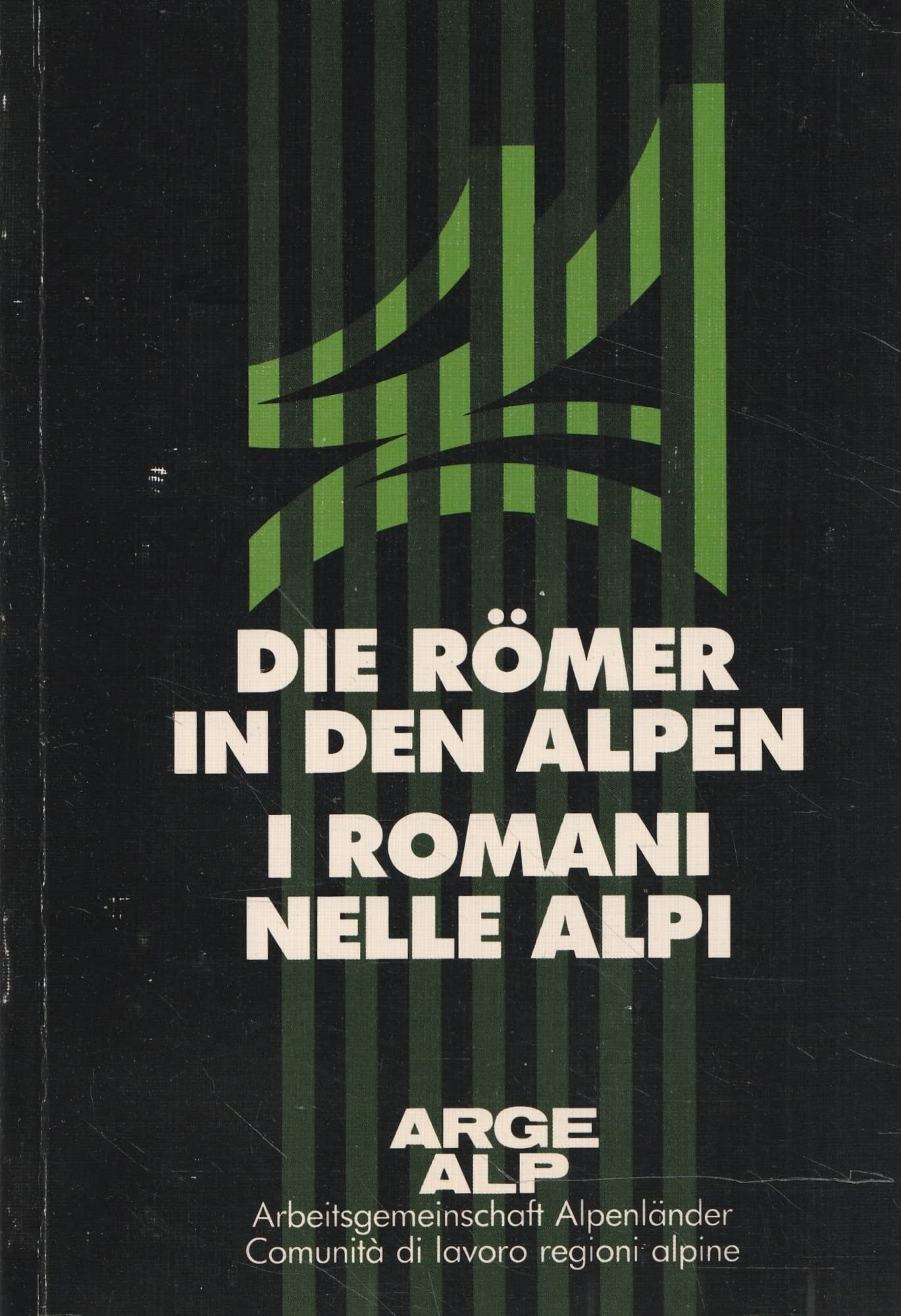 Die Römer in den Alpen: Historikertagung in Salzburg. 13.-15.11.1986. Dt.-Ital. (Arge Alp: Schriftenreihe der Arbeitsgemeinschaft Alpenländer) Politics & History