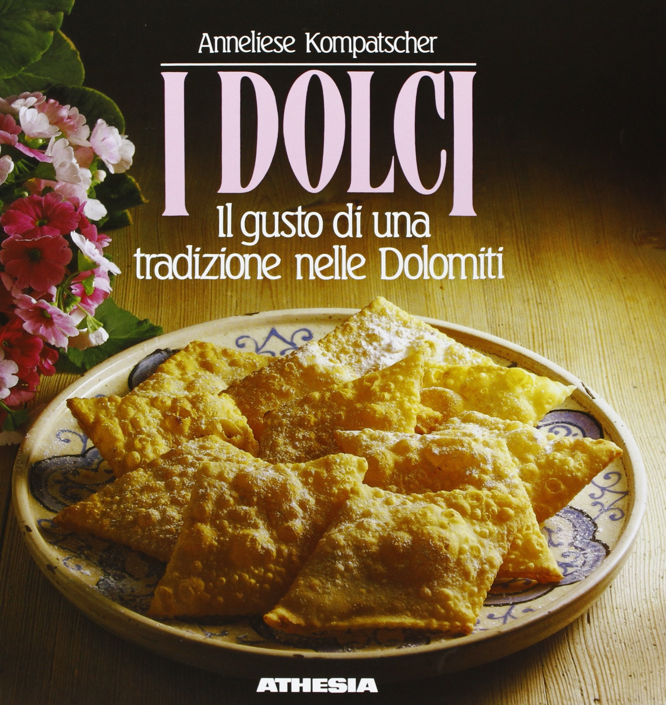 I dolci. Il gusto di una tradizione nelle Dolomiti Leisure, Home & Garden