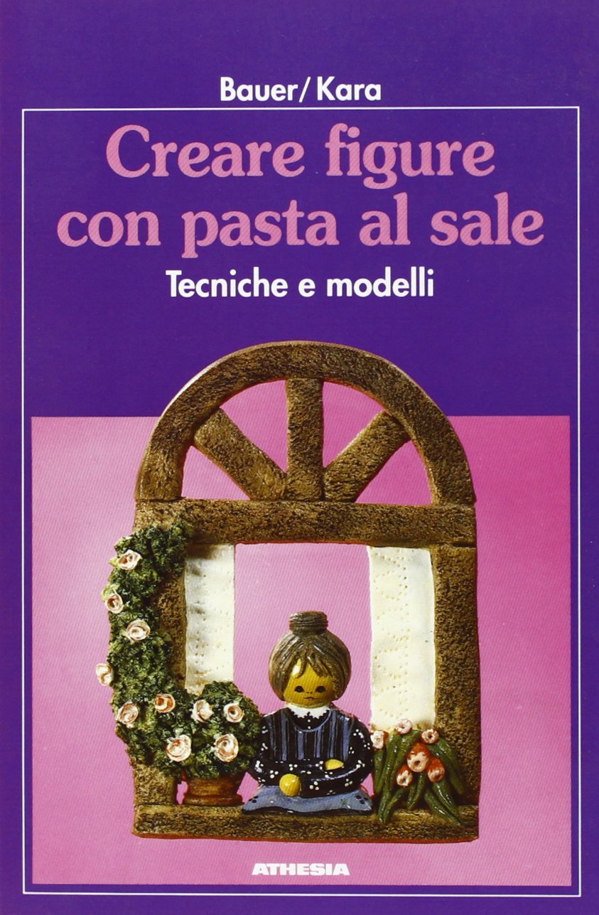 Creare figure con pasta al sale. Tecniche e modelli Hobbies & Crafts