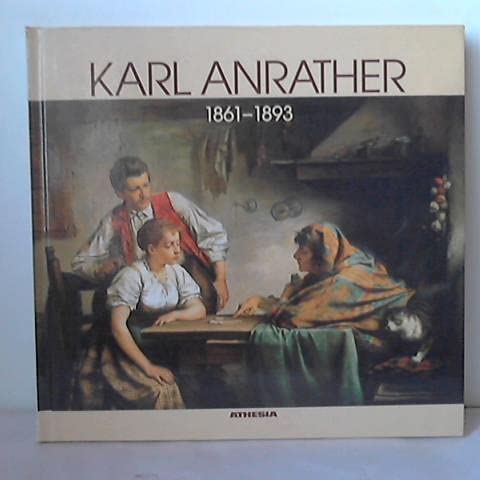 Karl Anrather (1861-1893) Zum 100. Todesjahr des Malers Memories