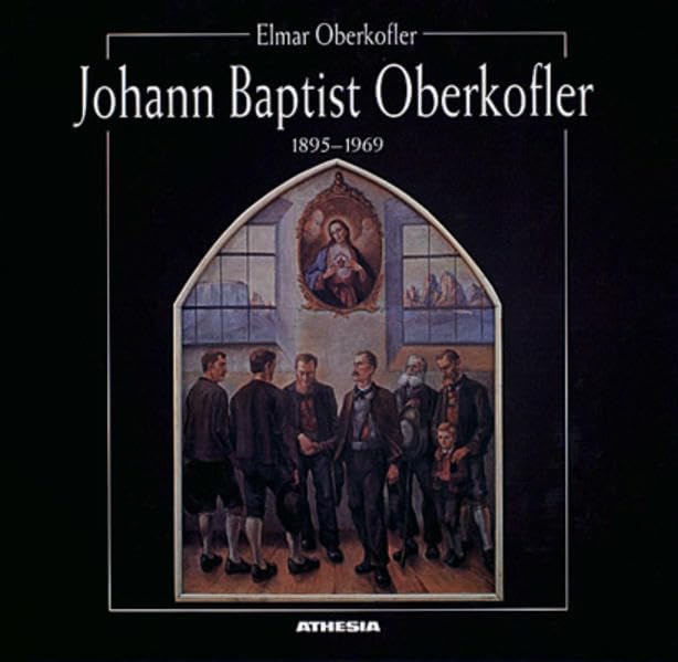 Johann Baptist Oberkofler: Lebensweg eines Priestermalers Art & Literature