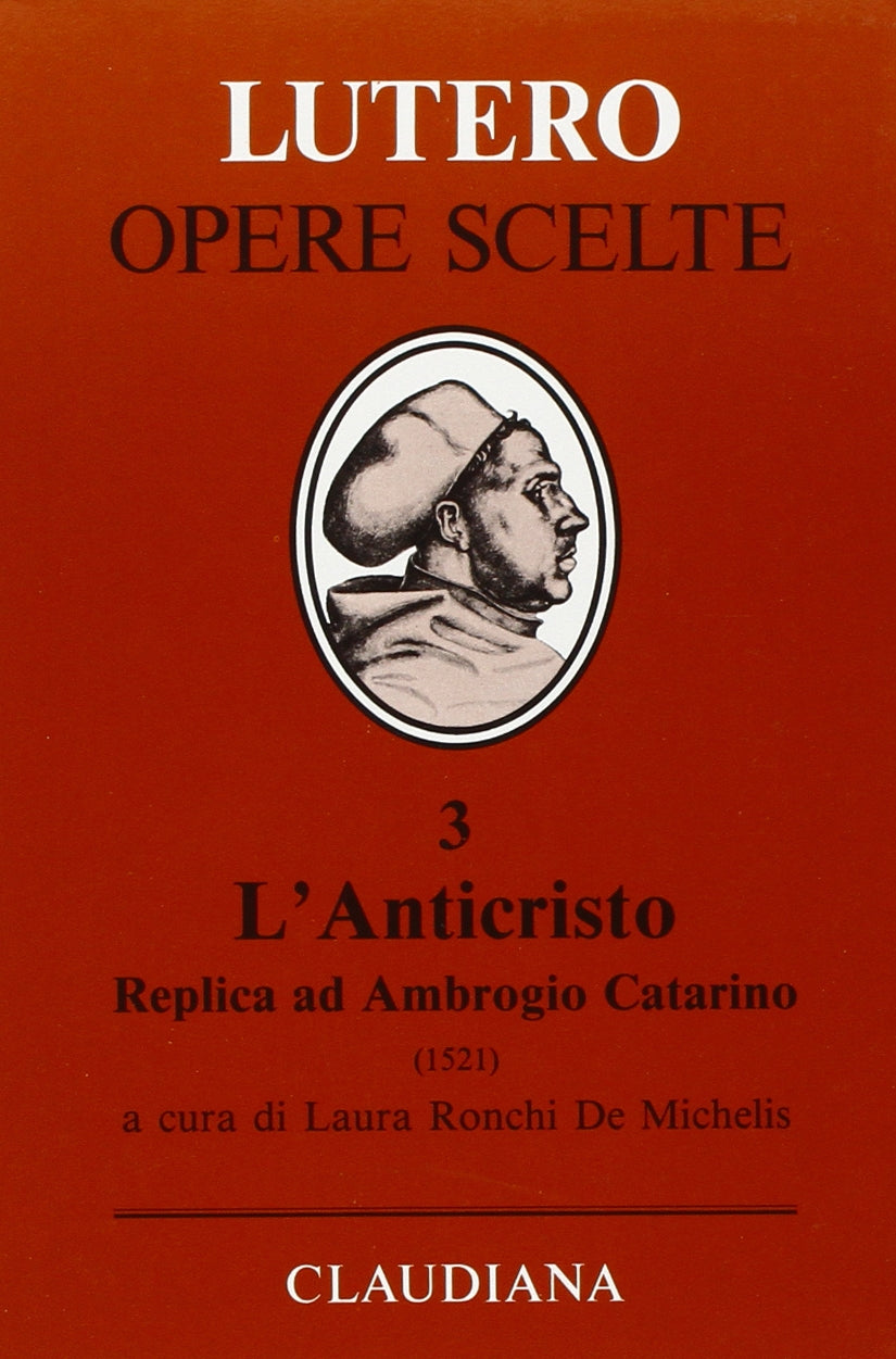 L'anticristo. Replica ad Ambrogio Catarino. Passionale di Cristo e dell'Anticristo (1521) (Lutero Opere scelte) Religion & Esotericism