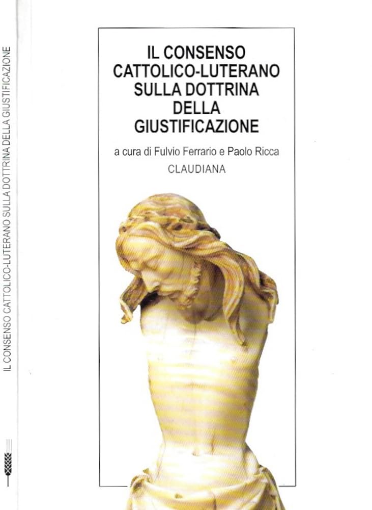 Il consenso cattolico-luterano sulla dottrina della giustificazione. Documenti ufficiali e commenti (Piccola biblioteca teologica) Religion & Esotericism