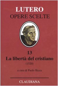 Lutero, M: Libertà del cristiano (1520)-Lettera a Leone X. E book