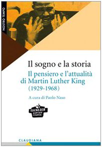 Il sogno e la storia. Il pensiero e l'attualità di Martin Luther King (1929-1968) (Nostro tempo) Politics & History