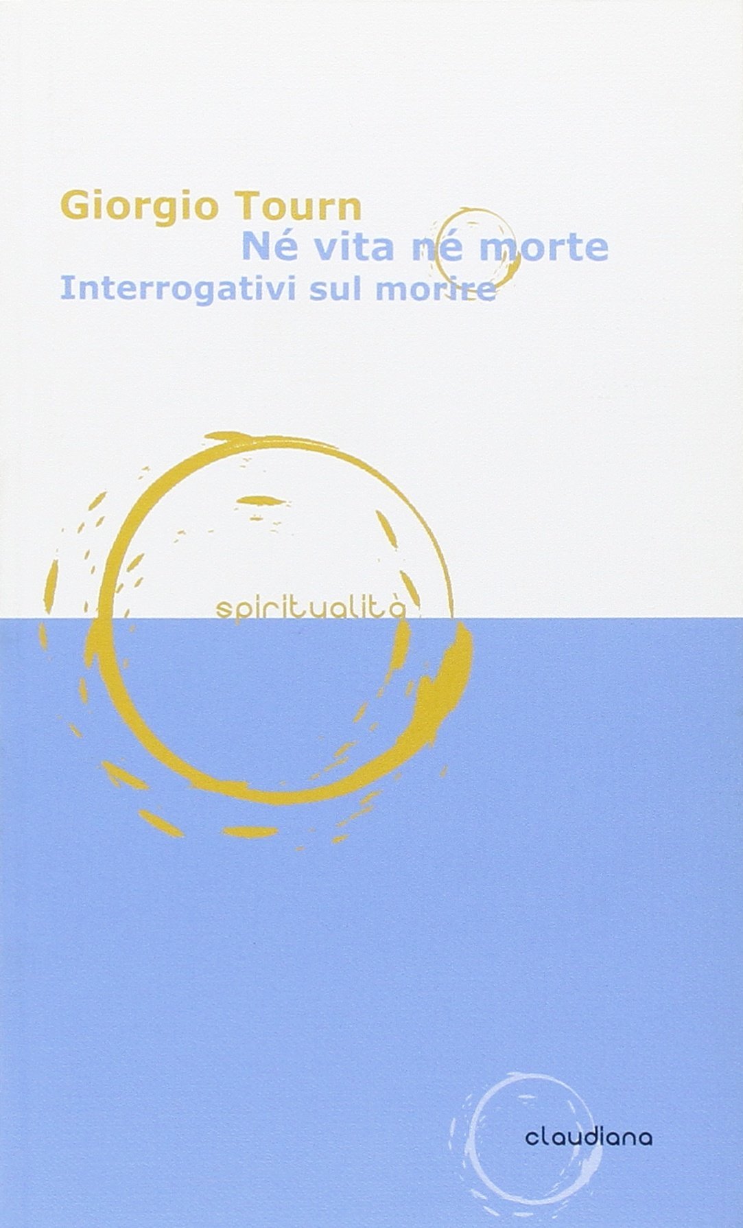 Né vita né morte. Interrogativi sul morire (Spiritualità) Death & Mourning
