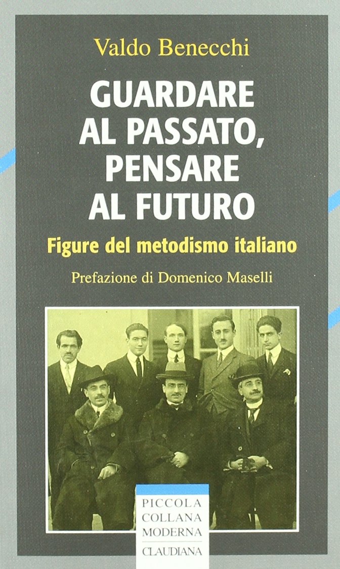 Guardare al passato, pensare al futuro. Figure del metodismo italiano (Piccola collana moderna) Philosophy