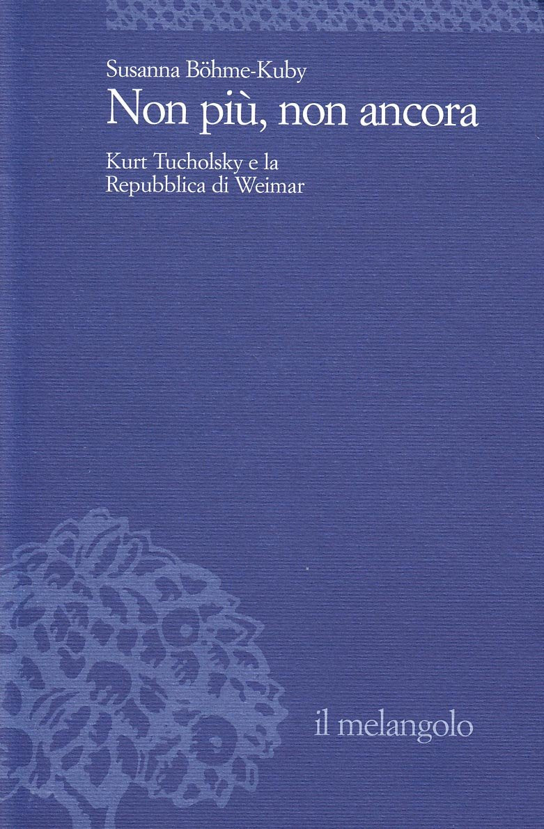 Non più, non ancora. K. Tucholsky e la Repubblica di Weimar (Università) Contemporary literature