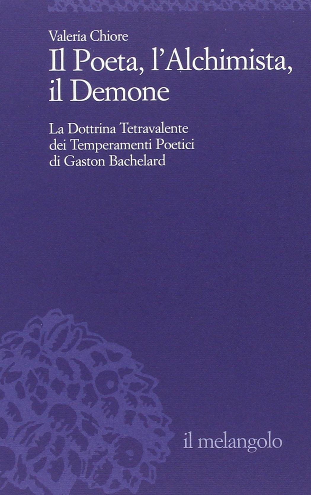 Il Poeta, l'Alchimista, il Demone. La dottrina tetravalente dei temperamenti poetici di Gaston Bachelard book