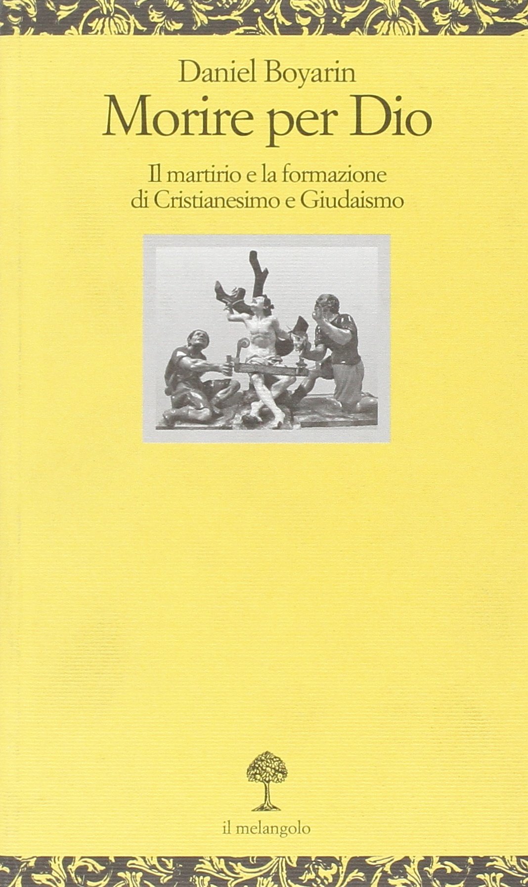 Morire per Dio. Il martirio e la formazione di cristianesimo e giudaismo Philosophy