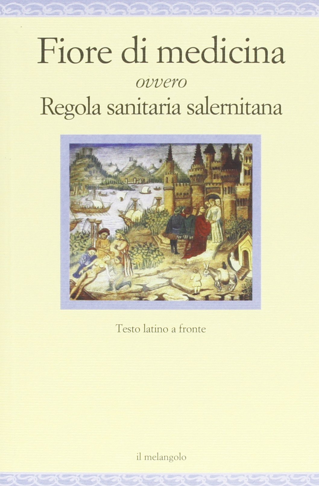 Fiore di medicina ovvero Regola sanitaria salernitana. Testo latino a fronte book