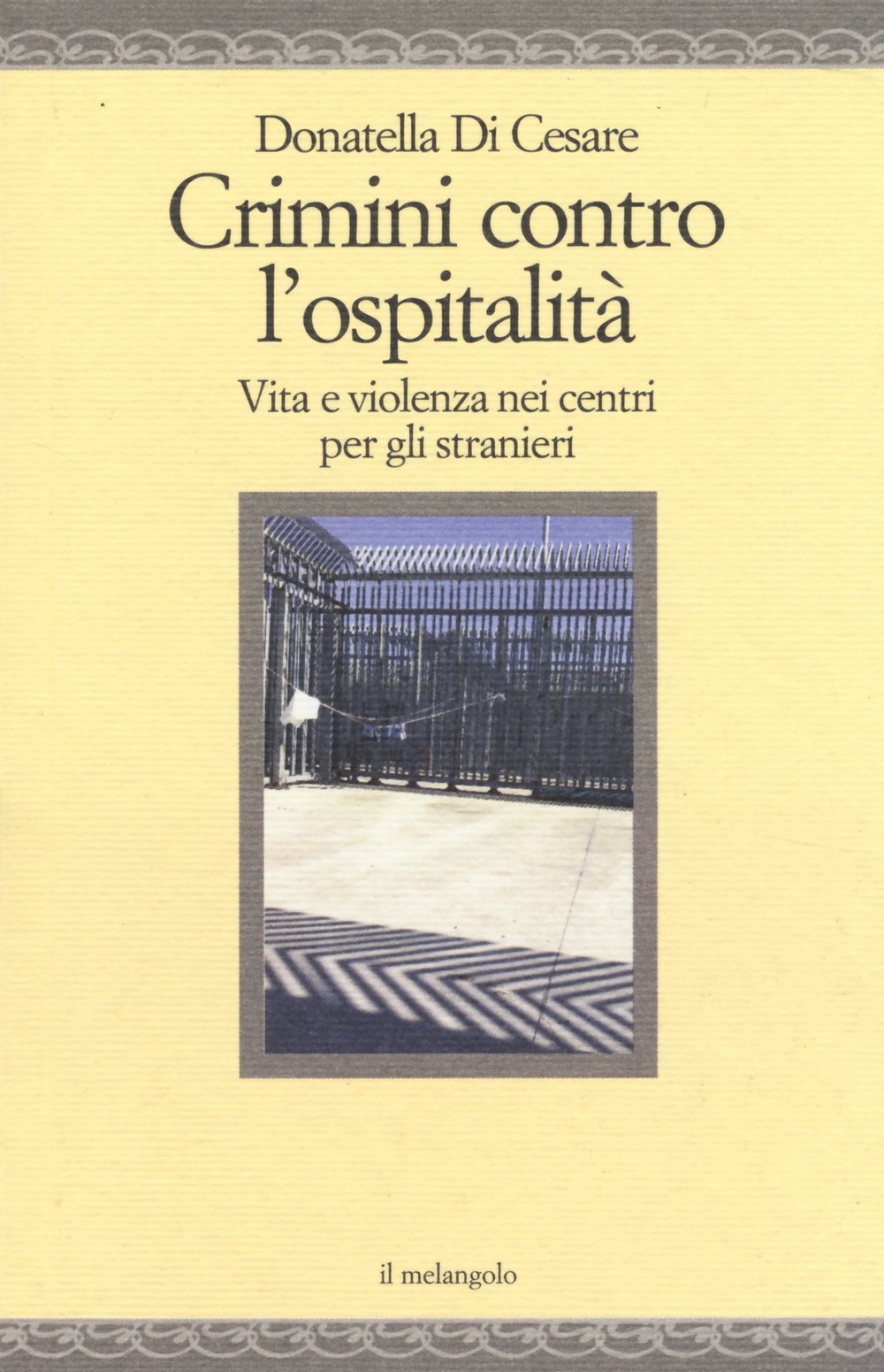 Crimini contro l'ospitalità. Vita e violenza nei centri per gli stranieri (Nugae) Philosophy