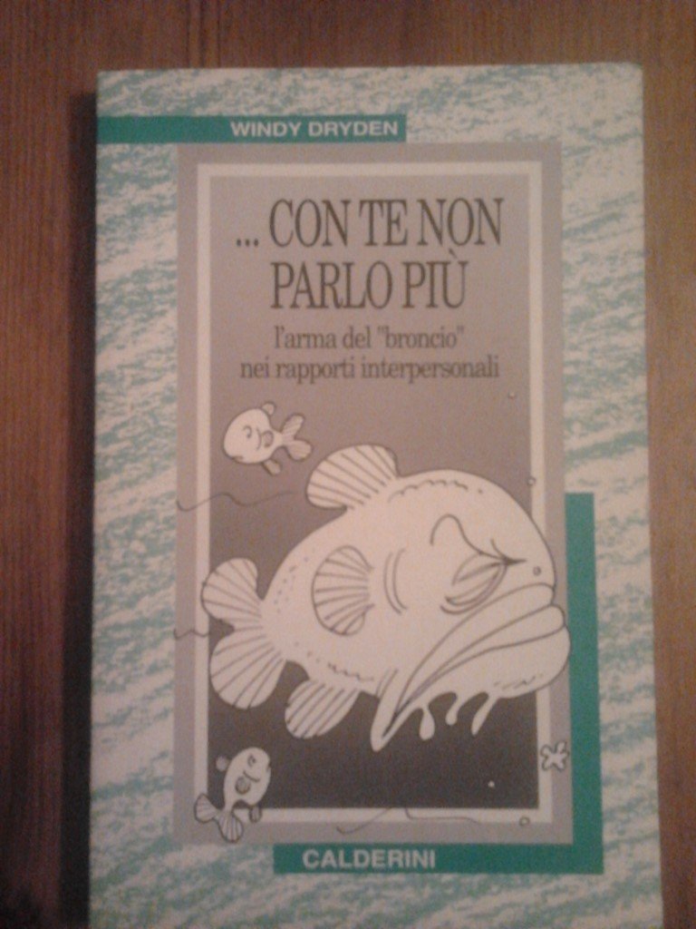 Con te non parlo più. L'arma del «Broncio» nei rapporti interpersonali (Il lago) Books
