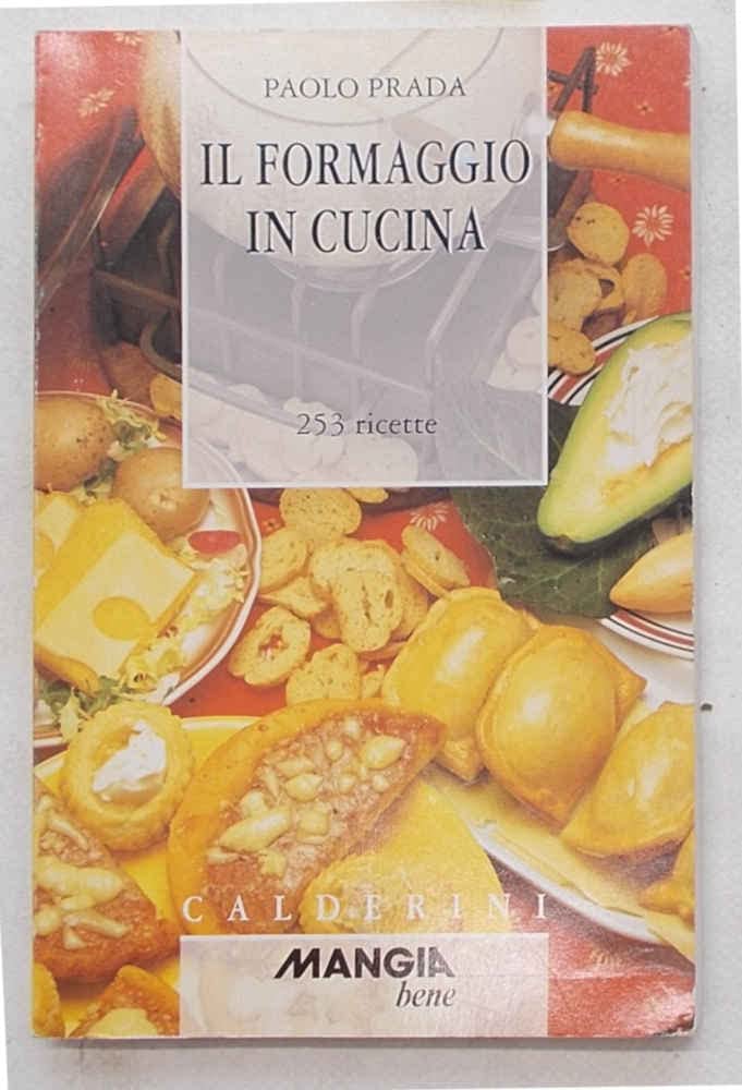 Il formaggio in cucina. 253 ricette book