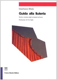 Guida alla liuteria. Storia e tecnica degli strumenti ad arco (Strumenti della musica) Arts & Music