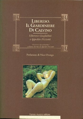 Libereso, il giardiniere di Calvino. Da un incontro di Libereso Guglielmi con Ippolito Pizzetti Film, Art & Culture