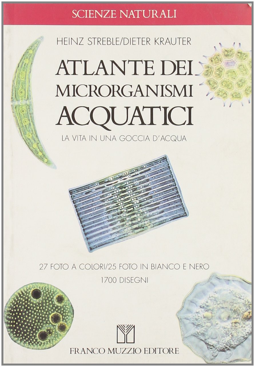 Atlante dei microrganismi acquatici. La vita in una goccia d'acqua Natural Sciences
