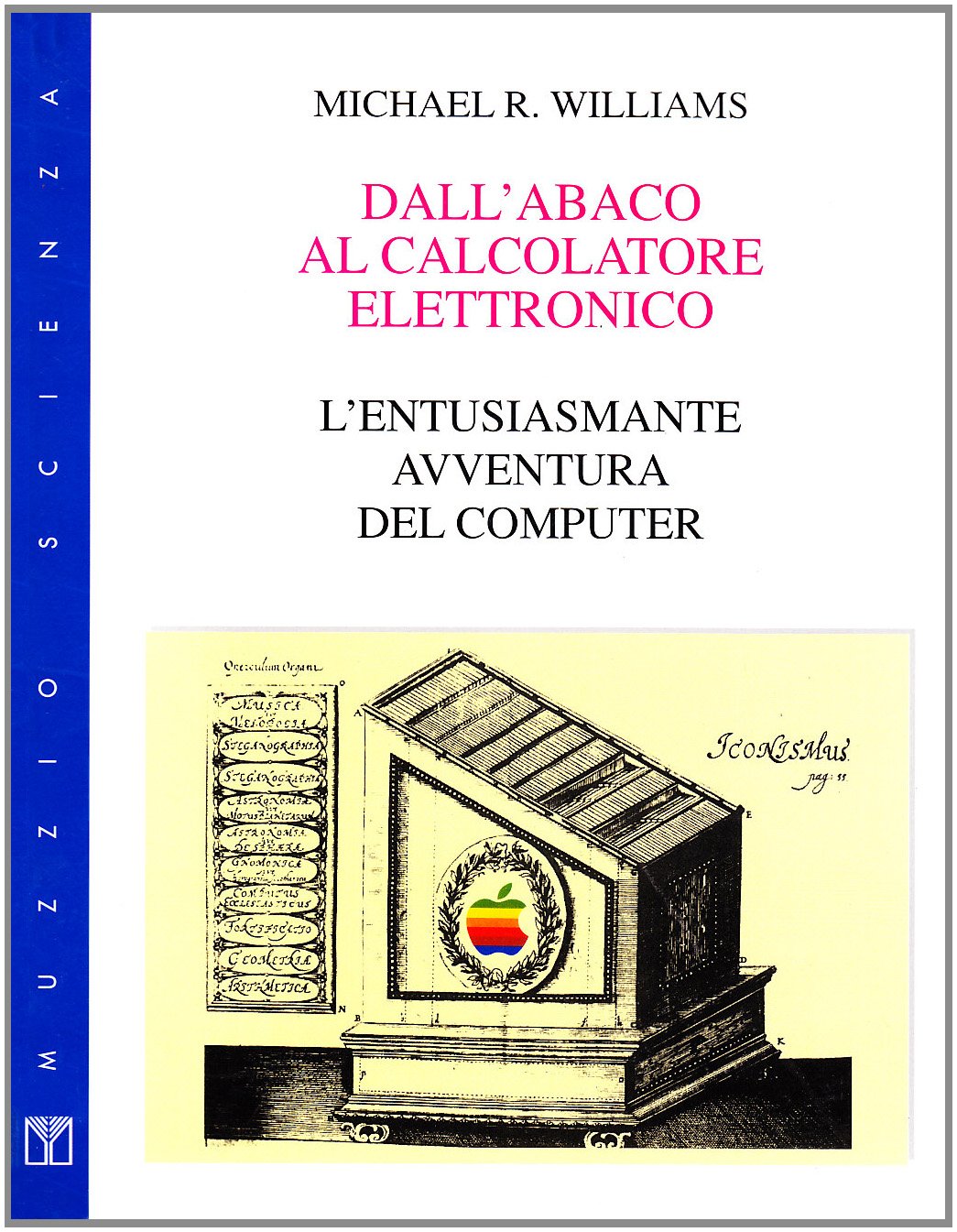 Dall'abaco al calcolatore elettronico. L'entusiasmante avventura del computer (Muzzio biblioteca) Computer Science