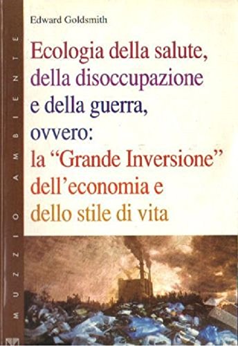 Ecologia della salute, della disoccupazione e della guerra, ovvero: la grande inversione dell'economia e dello stile di vita book