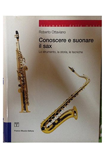 Conoscere e suonare il sax. Lo strumento, la storia, le tecniche book