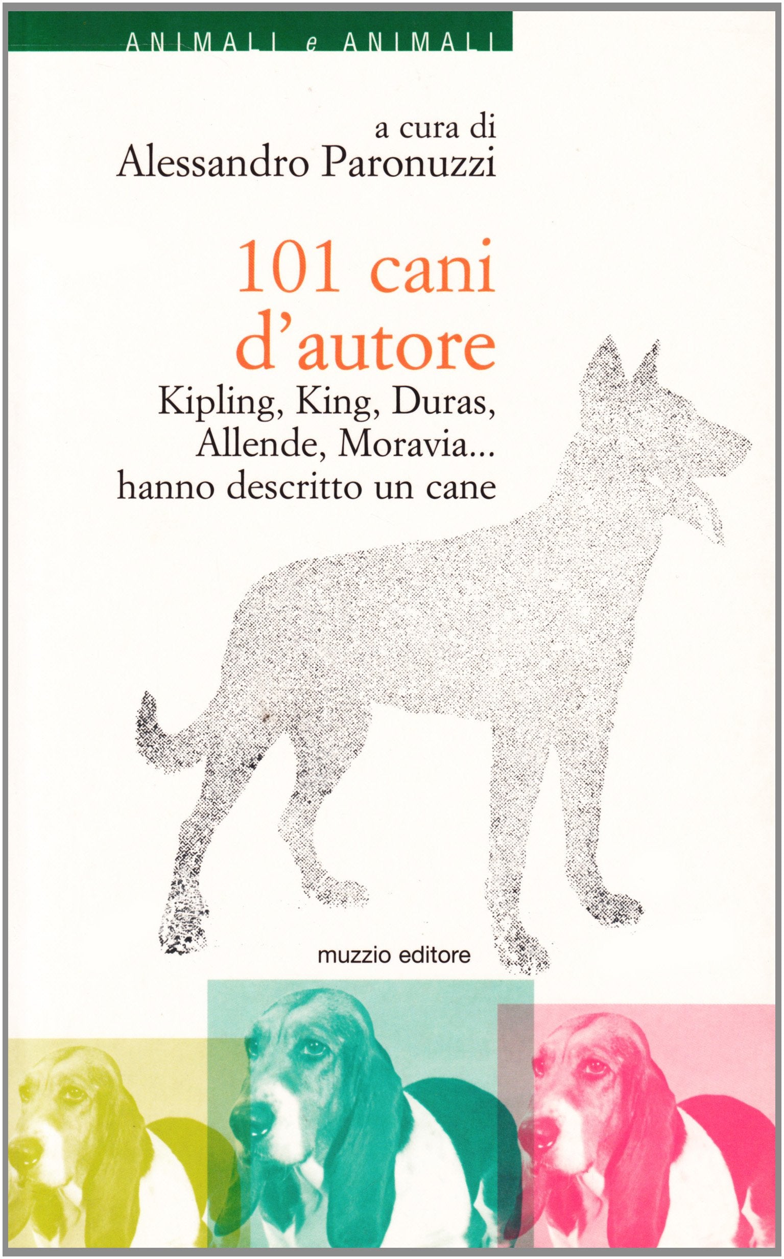 101 cani d'autore. Kipling, King, Duras, Allende, Moravia... Hanno descritto un cane book