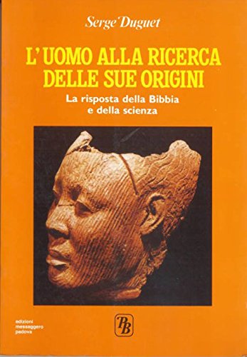 L'uomo alla ricerca delle sue origini. La risposta della Bibbia e della scienza Religion & Esotericism