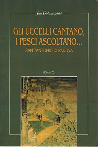 Gli uccelli cantano, i pesci ascoltano... Sant'Antonio di Padova Religion & Esotericism