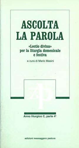 Ascolta la parola. «Lectio divina» per la liturgia domenicale e festiva. Anno C. Dalla 22ª alla 34ª domenica del tempo ordinario (Vol. 4) (Commenti. Meditazioni) Religion & Esotericism