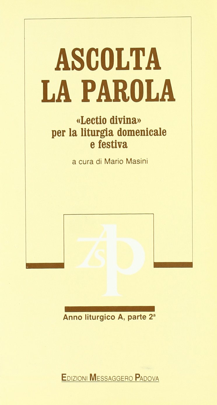 Ascolta la parola. «Lectio divina» per la liturgia domenicale e festiva. Anno A. Dalla Quaresima alla solennità del corpo e sangue di Cristo (Vol. 2) (Commenti. Meditazioni) Religion & Esotericism