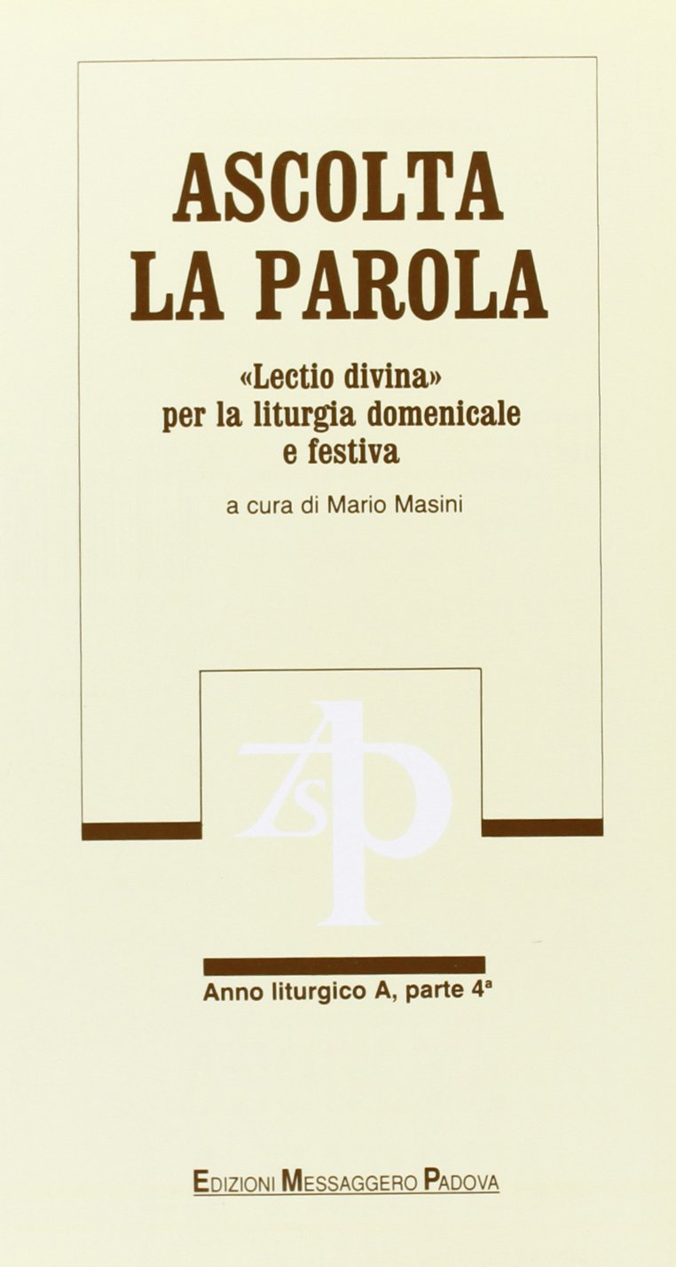 Ascolta la parola. «Lectio divina» per la liturgia domenicale e festiva. Anno A. Dalla 22ª alla 34ª domenica del tempo ordinario (Vol. 4) (Commenti. Meditazioni) Religion & Esotericism