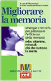 Migliorare la memoria. Erbe, vitamine, minerali, cibi che nutrono la mente. Strategie e tecniche per potenziare l'efficienza della memoria (Biblioteca della salute) Psychology
