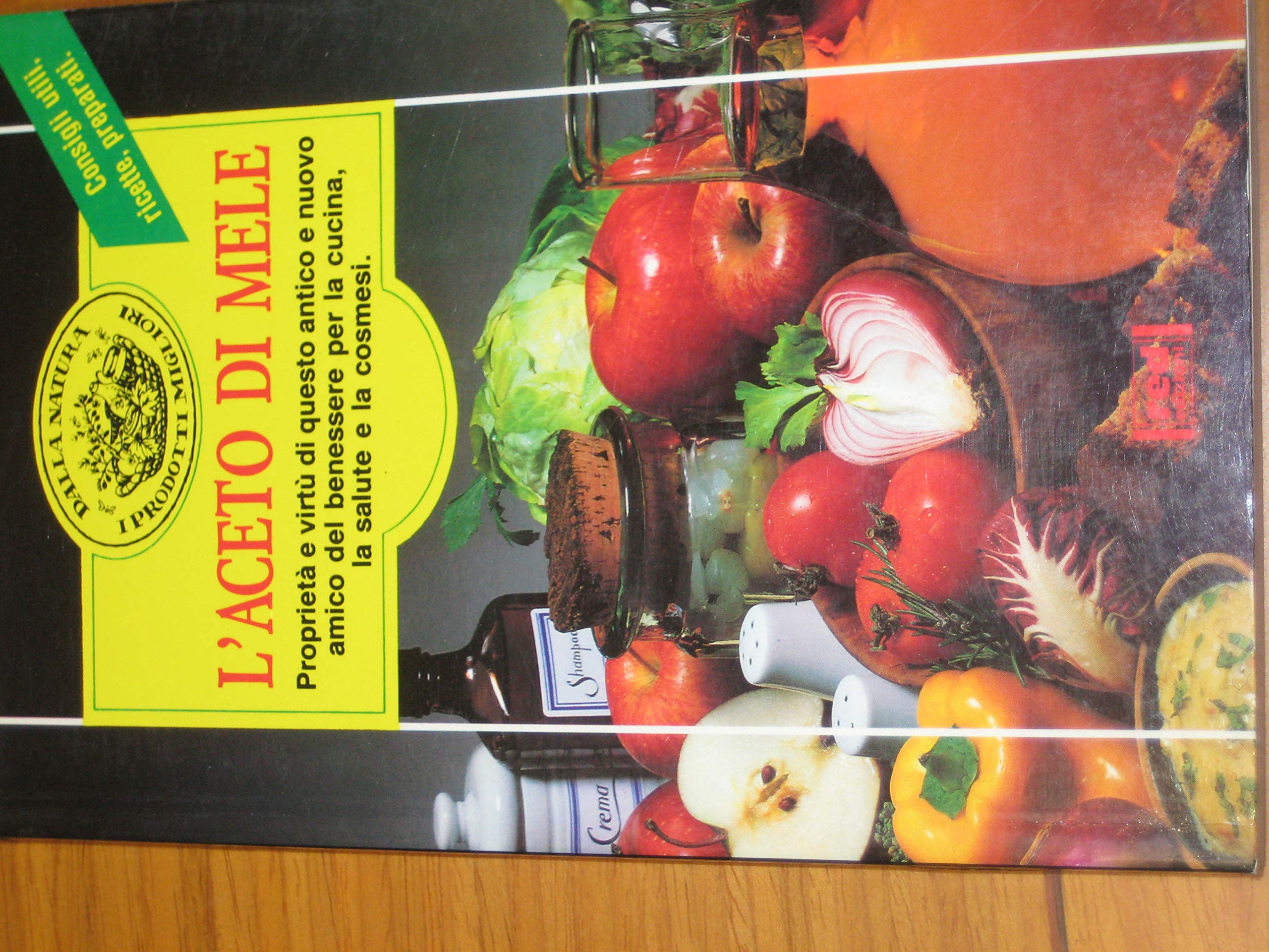 L'aceto di mele. Proprietà e virtù di questo antico e nuovo amico del benessere per la cucina, la salute e la cosmesi Leisure, Home & Garden
