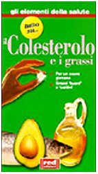 Tutto su... il colesterolo e i grassi. Per un cuore giovane. Grassi «buoni» e «cattivi» (Elementi della salute) Medicine