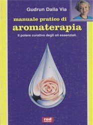 Manuale pratico di aromaterapia (L' altra medicina) Medicine