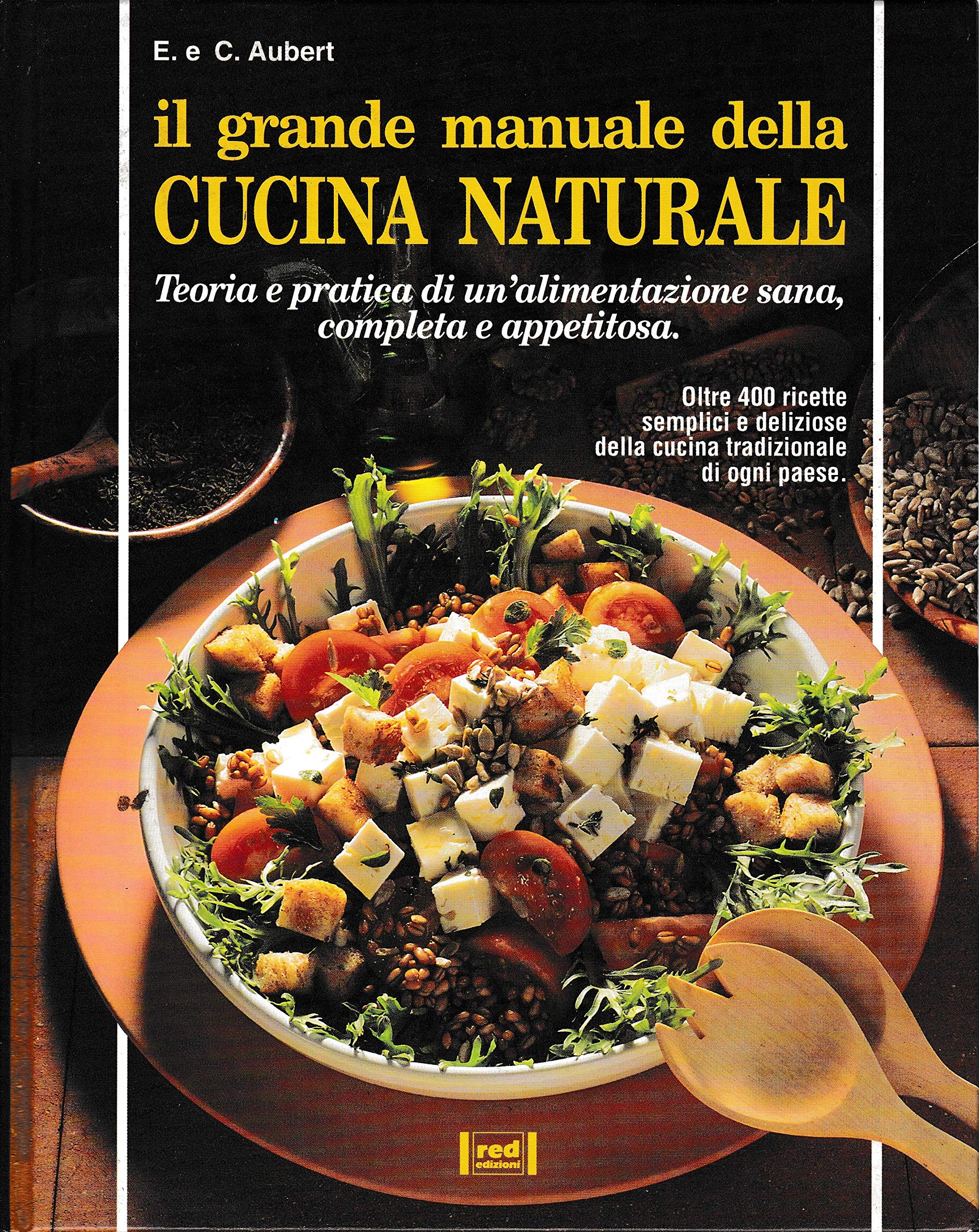 Il grande manuale della cucina naturale. Teoria e pratica di un'alimentazione sana, completa e appetitosa (L' altra medicina) Leisure, Home & Garden